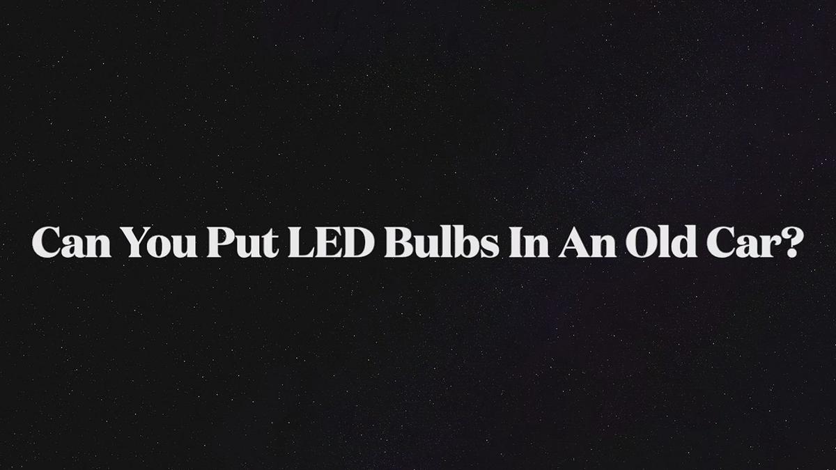 Can you put led light on an old car?