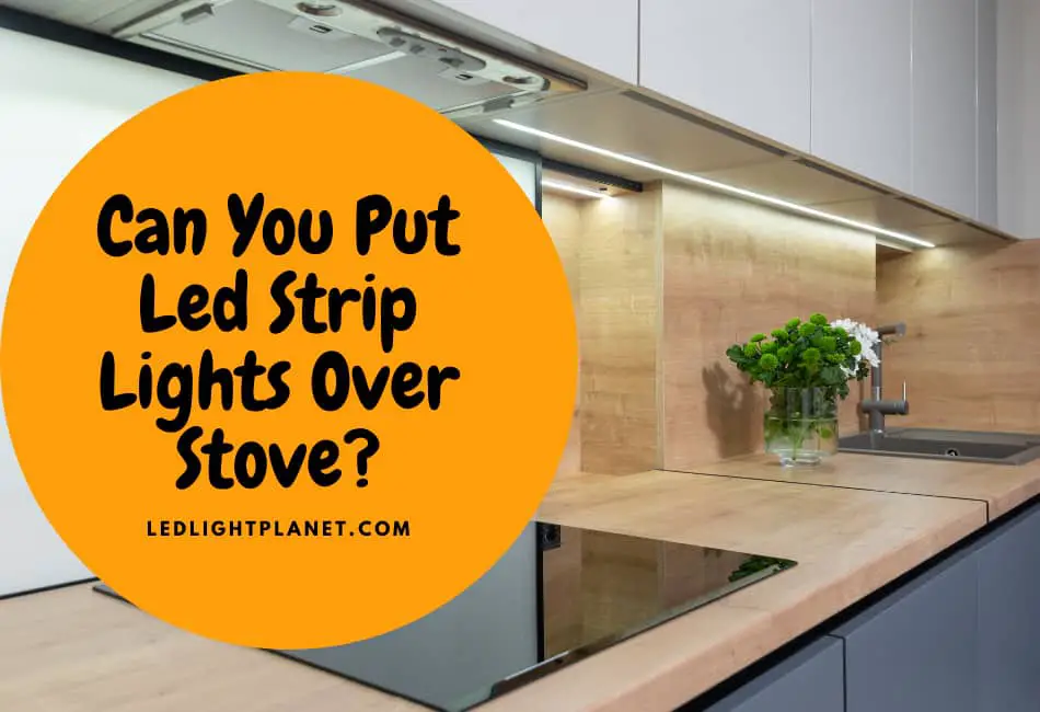 Can You Put Led Strip Lights Over Stove?