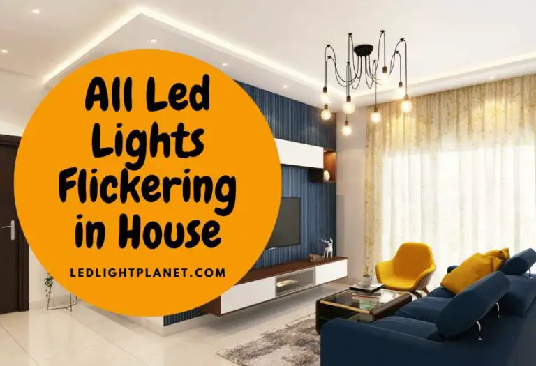 5 Reasons All Your LED Lights Are Flickering In The House