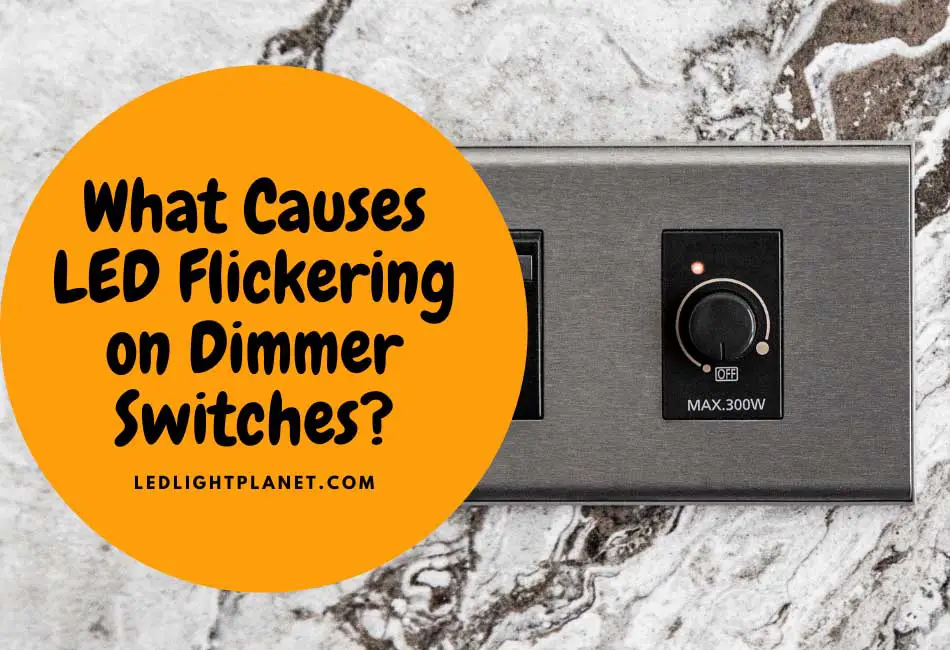 What Causes LED Flickering on Dimmer Switches?