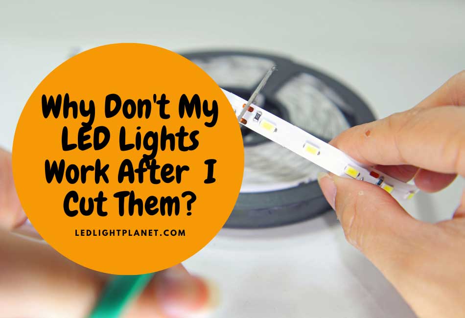why don't my led lights work after i cut them