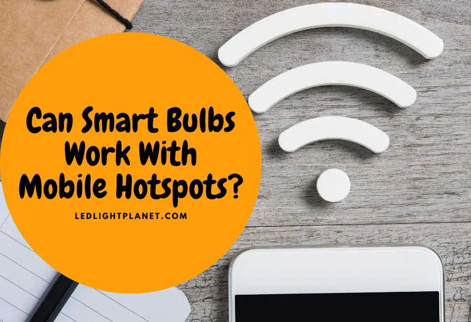 Can Smart Bulbs Work With Mobile Hotspots?