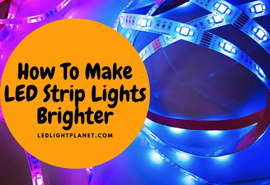 How To Make LED Strip Lights Brighter
