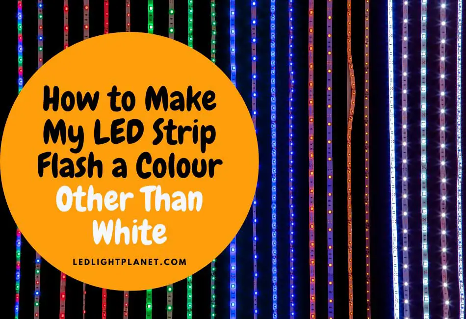 How to Make My LED Strip Flash a Color Other Than White