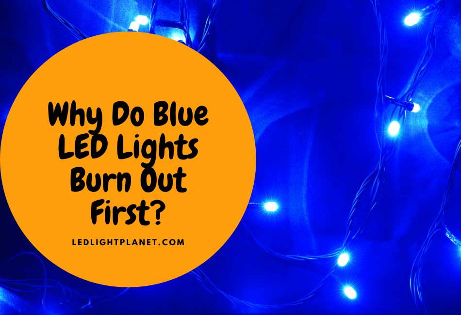 Why Do Blue LED Lights Burn Out First?