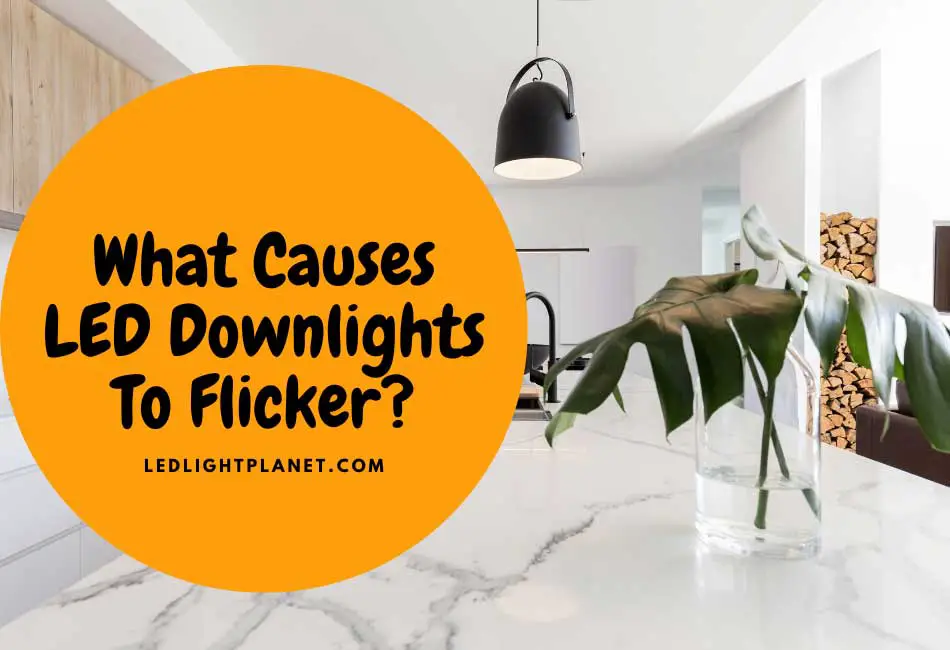 what causes led downlights to flicker?