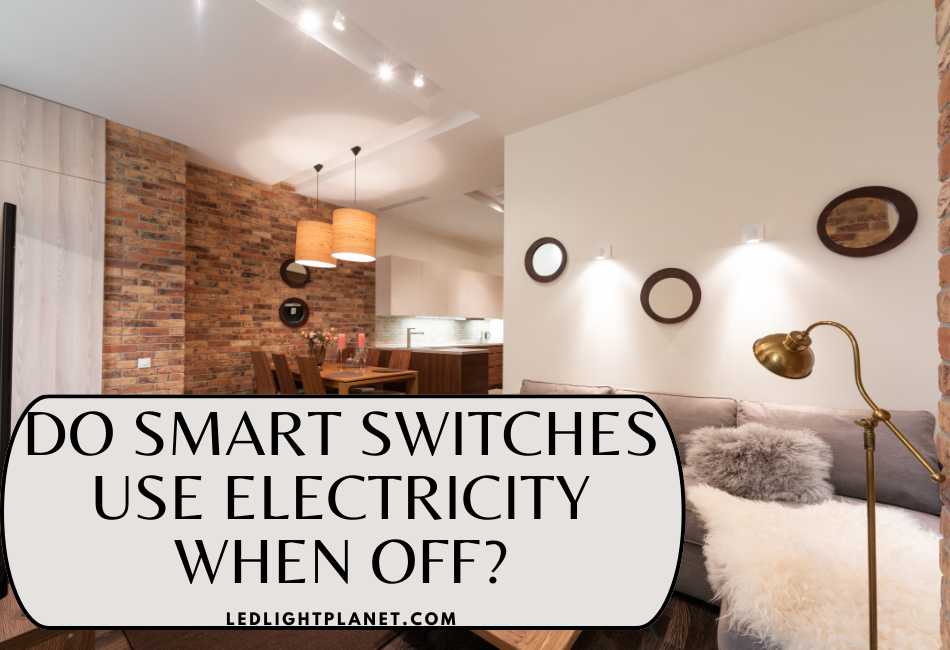do-smart-switches-use-electricity-when-off