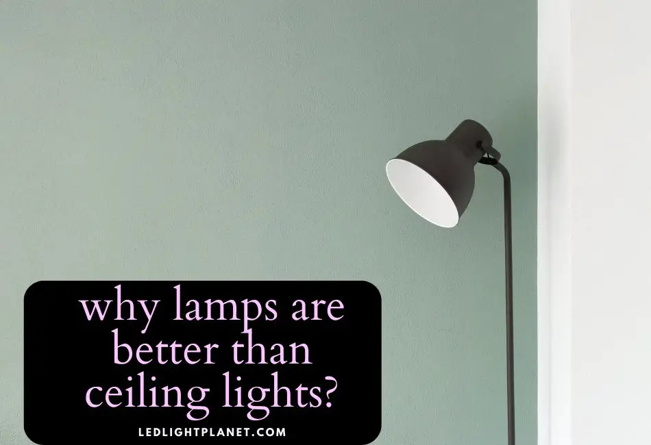 why-lamps-are-better-than-ceiling-lights