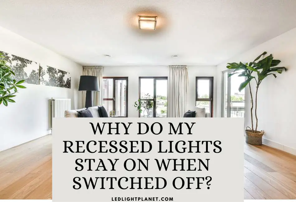 why-do-my-recessed-lights-stay-on-when-switched-off