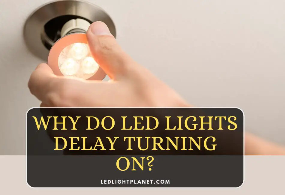 why-do-led-lights-delay-turning-on