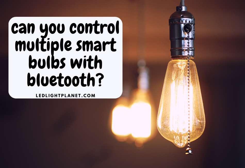 can-you-control-multiple-smart-bulbs-with-bluetooth
