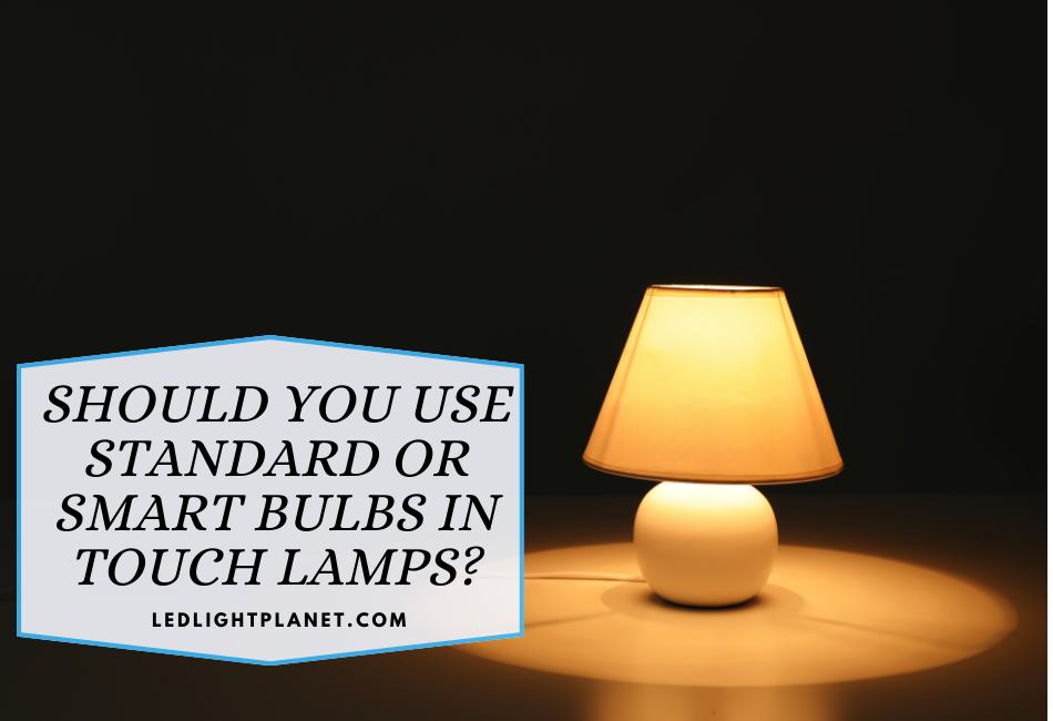 should-you-use-standard-or-smart-bulbs-in-touch-lamps